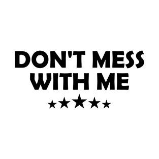 Don't Mess With Me Funny T-Shirt