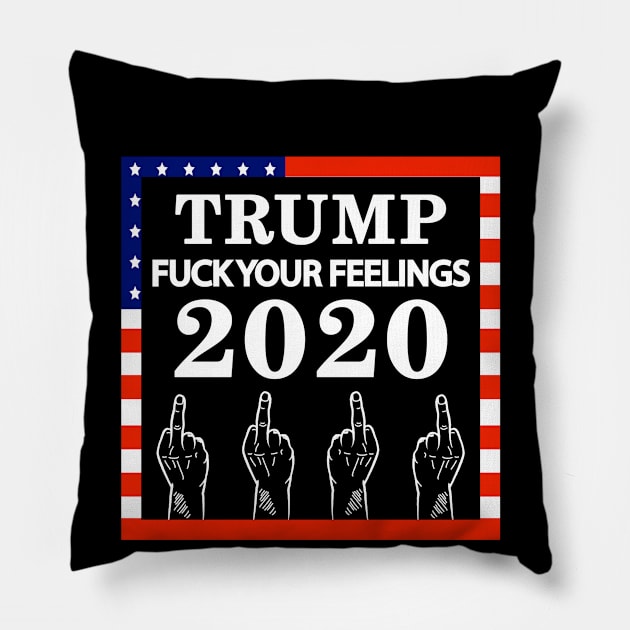 Trump Fuck Your Feelings 2020 Pillow by PixelArt