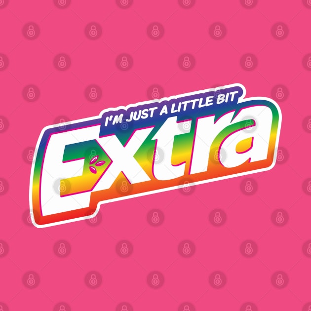 I'm Just a Little Bit Extra by HotTea.co