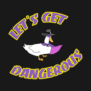 Let's Get Dangerous T-Shirt