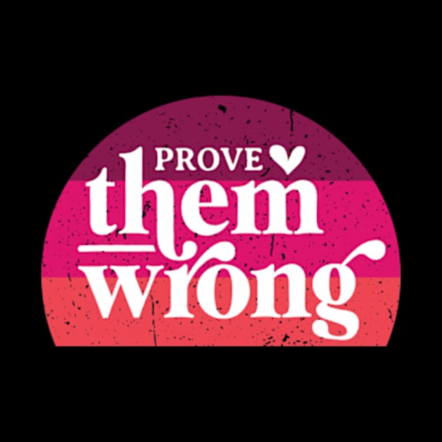 Prove Them Wrong by YASSIN DESIGNER