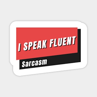 I Speak Fluent Sarcasm Magnet