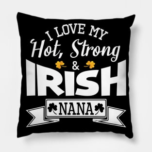 Happy Saint Patrick Day I Love My Hot Strong And Irish Nana Pillow