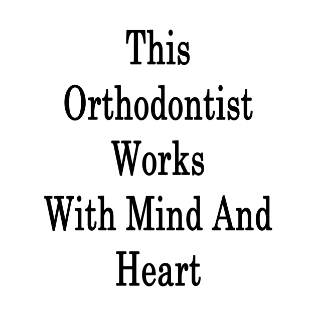 This Orthodontist Works With Mind And Heart by supernova23