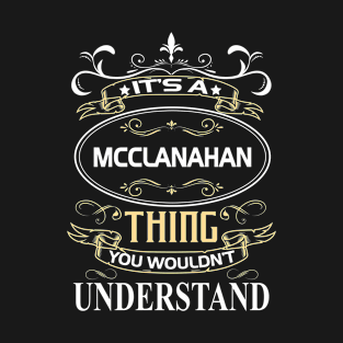 Mcclanahan Name Shirt It's A Mcclanahan Thing You Wouldn't Understand T-Shirt