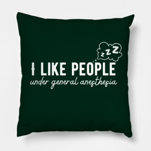 Doctor Medical - I Like People Under General Anesthesia Pillow