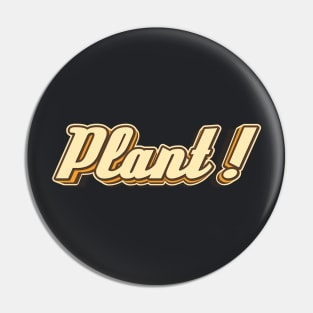 Plant! typography Pin