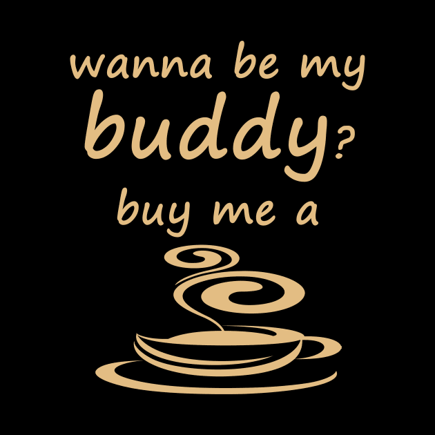 Wanna be my buddy? buy me a cup of coffee by Yaman