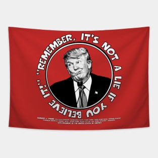 Remember, It's Not A Lie If You Believe It!- Trump 2 Tapestry