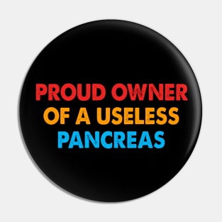 Proud Owner of A Useless Pancreas Pin