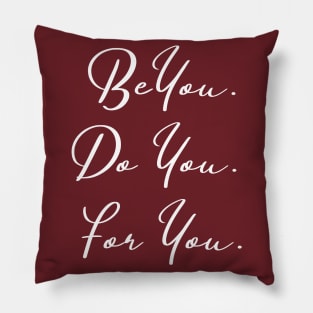 Be You... Do You... For You... Pillow