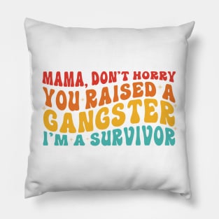 Mama Don't Worry You Raised A Gangsta I'm A Survivor Pillow