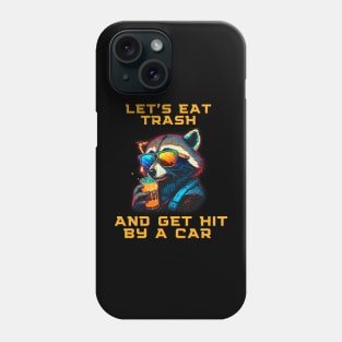 Let's Eat Trash And Get Hit By a Car Phone Case