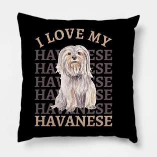 I love my Havanese Life is better with my dogs Dogs I love all the dogs Pillow