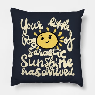 funny quote sunshine sarcastic arrived Pillow