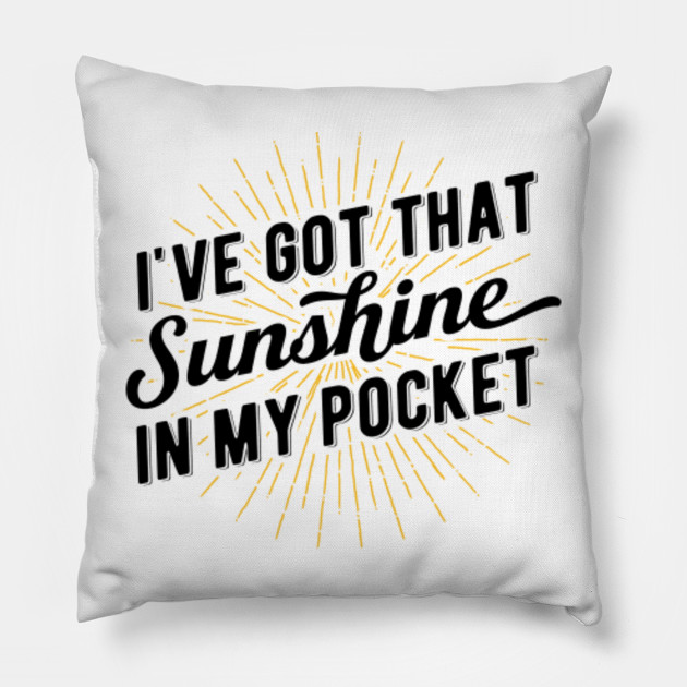 Got That Sunshine In My Pocket Timberlake Pillow Teepublic