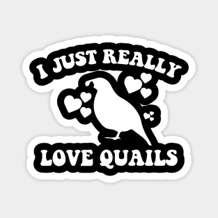 I Just Really Love Quails Magnet