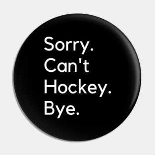 Sorry Can't Hockey Bye Pin