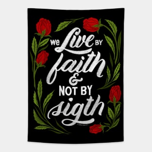 We live by faith and not by sight. 2 Corinthians 5:7 Tapestry