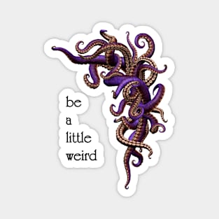 Be a Little Weird w/ Tentacles Magnet