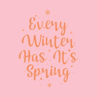 Every Winter has its Spring T-Shirt