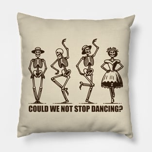 Could We Not Stop Dancing? Pillow