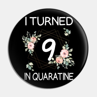 I Turned 9 In Quarantine Floral Pin