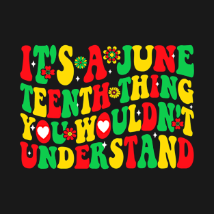 It's A Juneteenth Thing You Wouldn't Understand T-Shirt