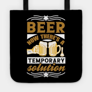 Beer Now There's a Temporary Solution T Shirt For Women Men Tote