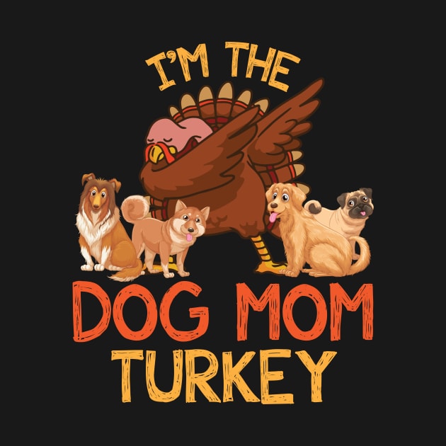 Turkey Dabbing With Dogs Thanksgiving I'm The Dog Mom Turkey by joandraelliot