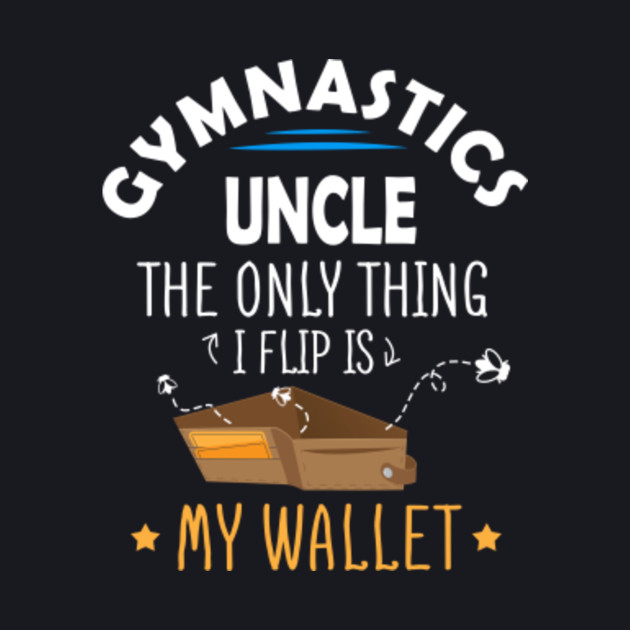 Download Gymnastics Dad Shirt Funny Only Thing I Flip Is My Wallet UNCLE - Gymnastics Dad - Baseball T ...