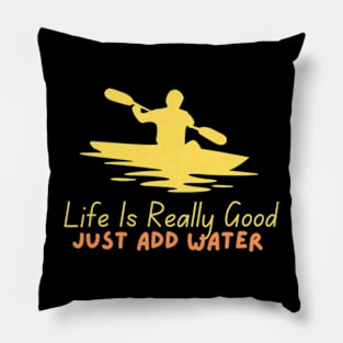 Life Is Really Good Just Add Water Pillow