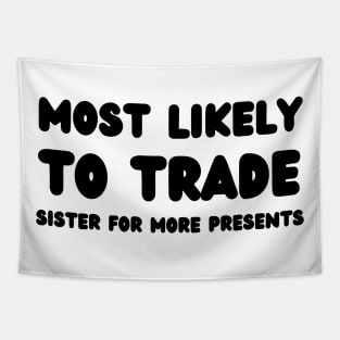 Most Likely To Trade Sister For More Presents Tapestry