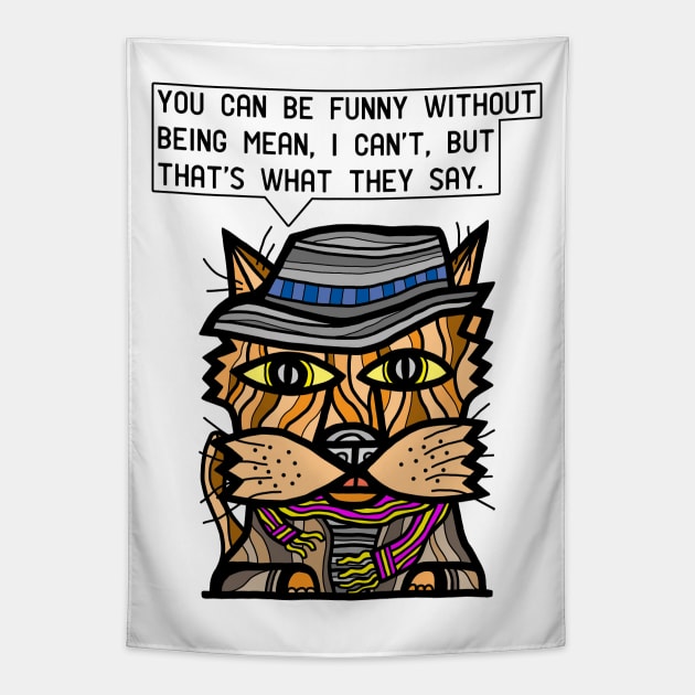 "You can be funny without being mean, I can't, but that's what they say." Tapestry by The BuddaKats