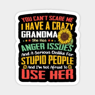 You Can't Scare Me I Have A Crazy Grandma Sunflower Magnet