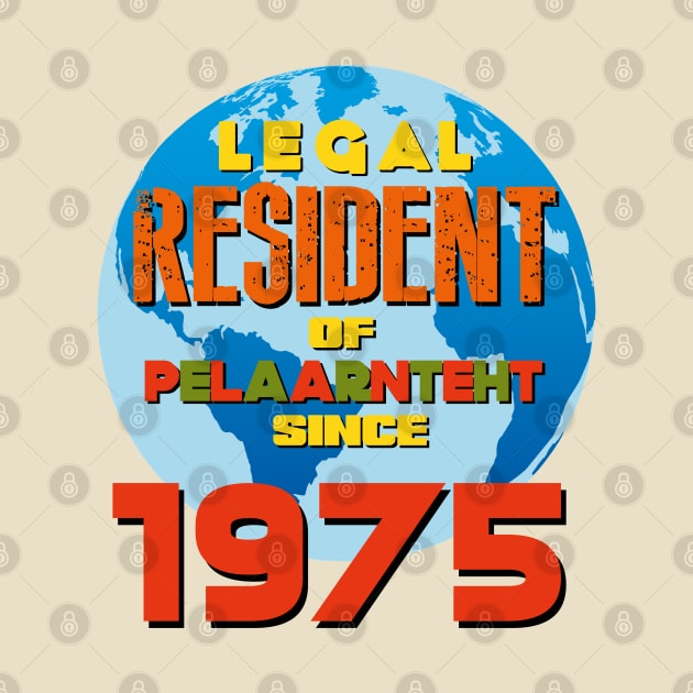 LEGAL RESIDENT OF PLANET EARTH SINCE 1975 by AlexxElizbar