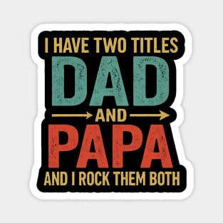 I Have Two Titles Dad And Papa Funny Father's Day Dad Magnet