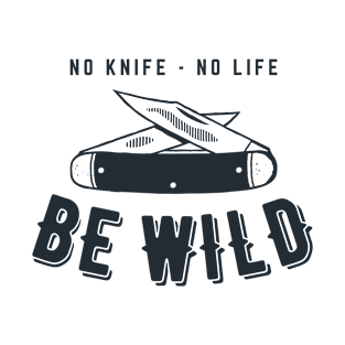 No Knife, No Life - Be Wild | Vintage Knife Camping T-Shirt