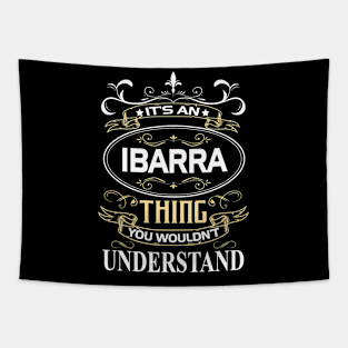 Ibarra Name Shirt It's An Ibarra Thing You Wouldn't Understand Tapestry