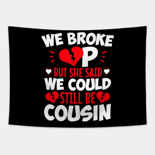 We Broke Up But She Said We Could Still Be Cousin Tapestry