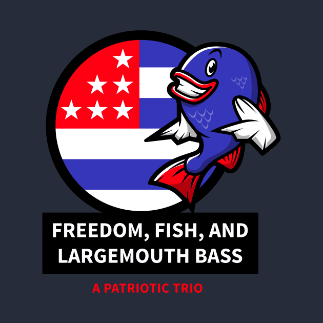 Freedom, Fish, and Largemouth Bass: A Patriotic Trio by lildoodleTees