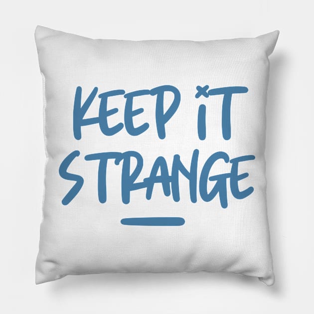 Keep It Strange Be Quirky And Stay Weird Pillow by LegitHooligan