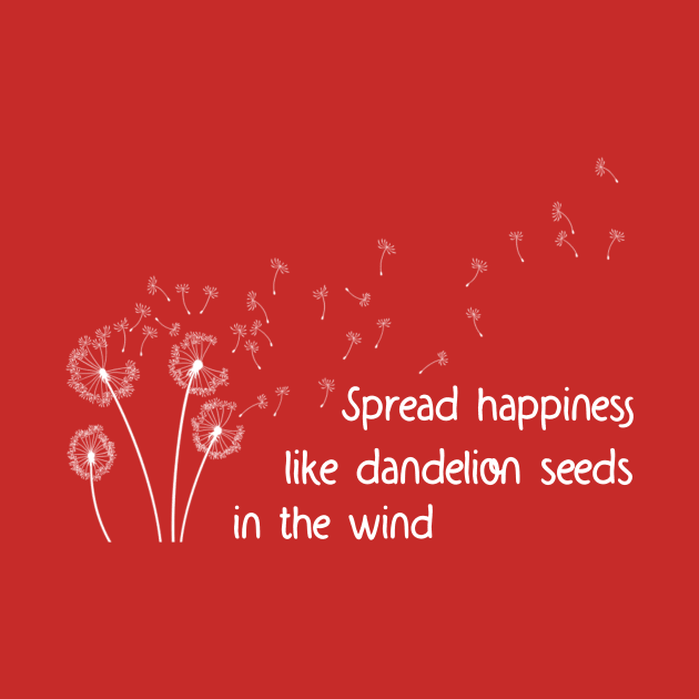 Spread happiness like dandelion seeds in the wind by Salasala