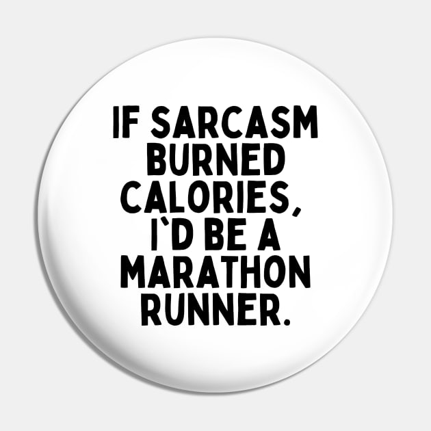 If sarcasm burned calories, I'd be a marathon runner Tshirt Pin by FunnyTshirtHub