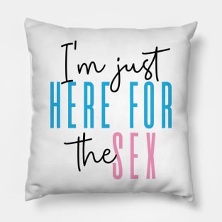 I'm just here for the sex Gender Reveal Party Pillow