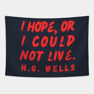 H. G. Wells quote: I hope or I could not live. Tapestry
