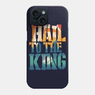 Hail To The King Phone Case