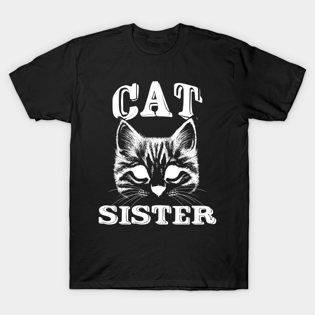 Cat Sister Shirt - Funny Gift Shirt For 