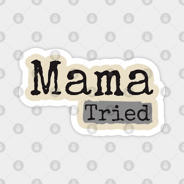 Mama Tried Magnet by Degiab