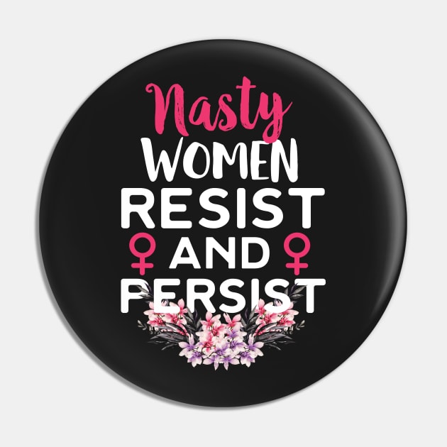 Nasty Women Resist And Persist Pin by Eugenex